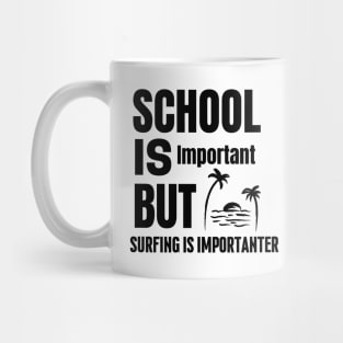 School is important but surfing is importanter Mug
